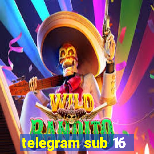 telegram sub 16